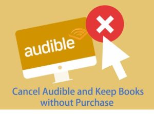 Cancel Audible and Keep Books without Purchase [Hot Topic]