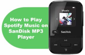 Play Spotify Music on SanDisk MP3 Player - Best Way