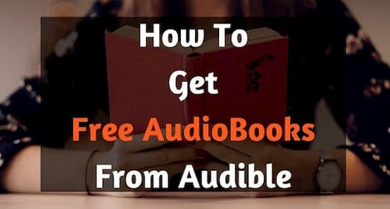 How to Get Free Audible Books? Latest 5 Ways!