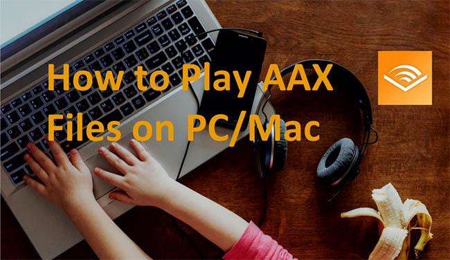 how to play aax files on pc or mac